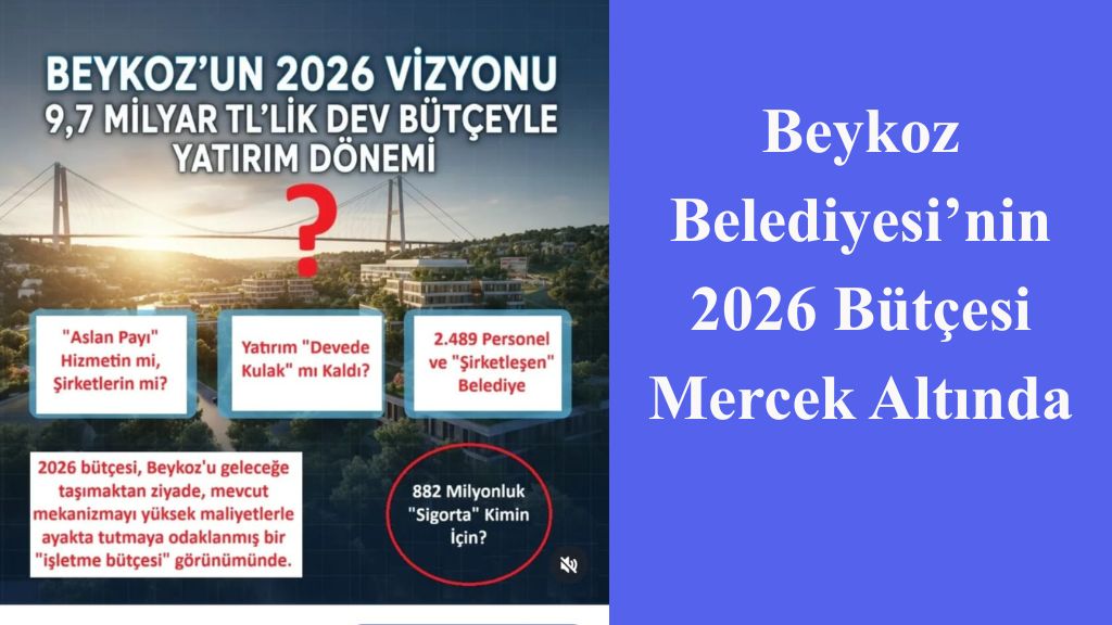 Beykoz Belediyesi’nin 2026 Bütçesi Mercek Altında