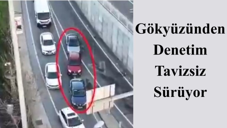 İstanbul’da Sürücülere “Drone” Takibi
