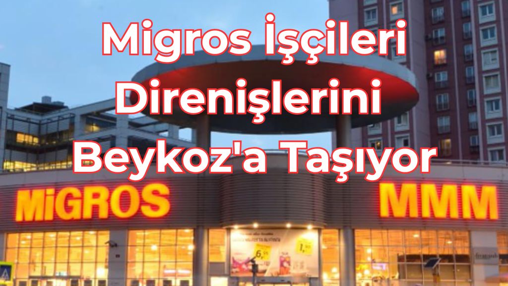 Migros İşçileri Direnişlerini Beykoz’a Taşıyor