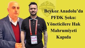 Beykoz Anadolu’da PFDK Şoku