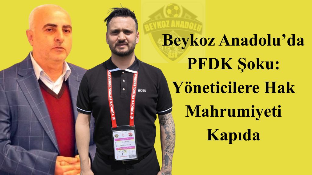 Beykoz Anadolu’da PFDK Şoku