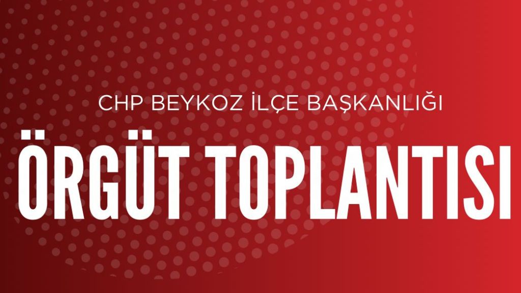 CHP Beykoz İlçe Başkanlığı Örgüt Toplantısına Hazırlanıyor