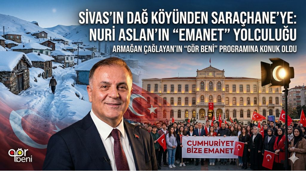 SİVAS’IN DAĞ KÖYÜNDEN SARAÇHANE’YE: NURİ ASLAN’IN “EMANET” YOLCULUĞU