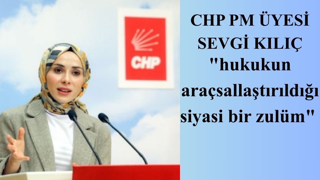 CHP PM Üyesi Av. Sevgi Kılıç: “Demokrasi Baskı Altına Alınmak İsteniyor”