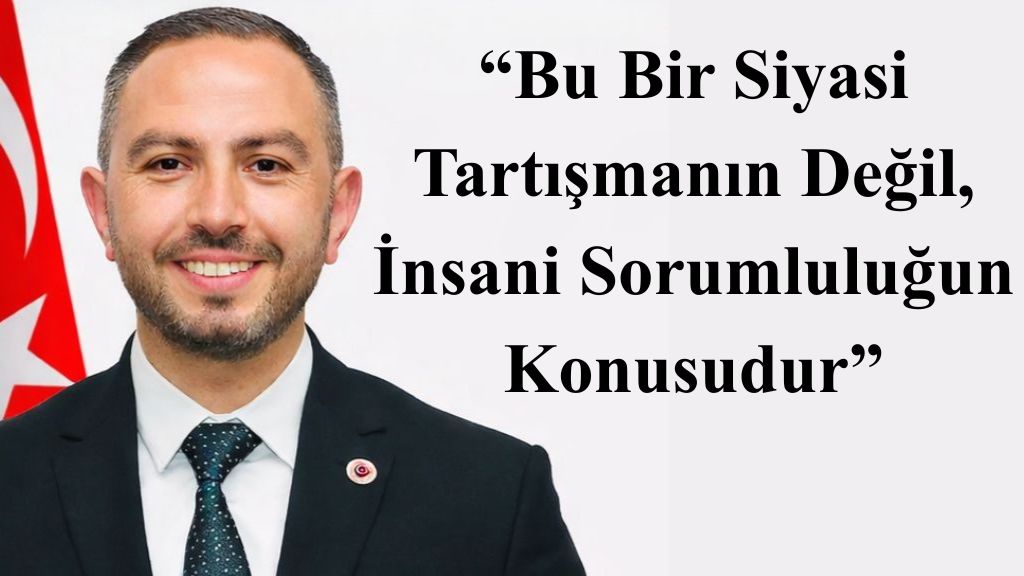“Bu Bir Siyasi Tartışmanın Değil, İnsani Sorumluluğun Konusudur”