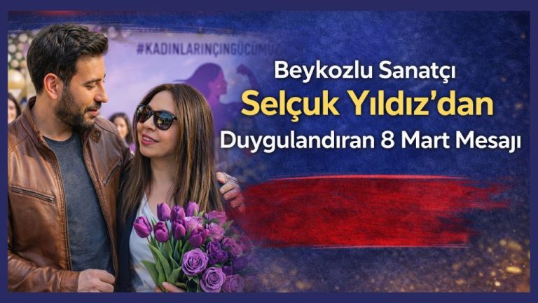 Beykozlu Sanatçı Selçuk Yıldız’dan Duygulandıran 8 Mart Mesajı