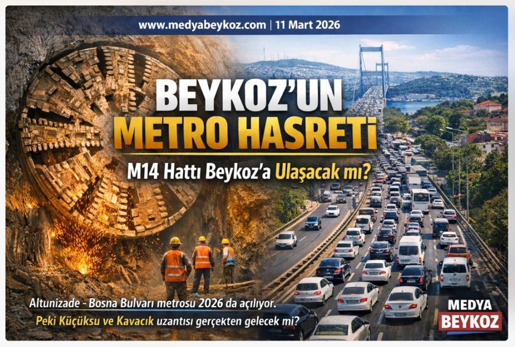ÖZEL HABER: M14 METRO HATTI İLE BEYKOZ’UN 40 YILLIK BEKLEYİŞİ BİTECEK Mİ?