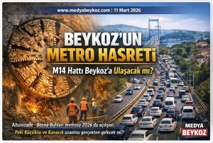 ÖZEL HABER: M14 METRO HATTI İLE BEYKOZ’UN 40 YILLIK BEKLEYİŞİ BİTECEK Mİ?