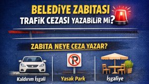 BELEDİYE ZABITASI TRAFİK CEZASI YAZABİLİR Mİ?