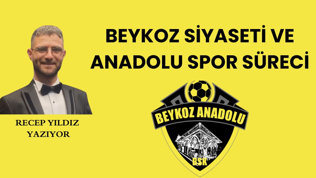 BEYKOZ SİYASETİ VE ANADOLU SPOR SÜRECİ