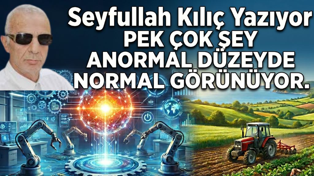 Pek çok şey; ANORMAL düzeyde, NORMAL görünüyor.
