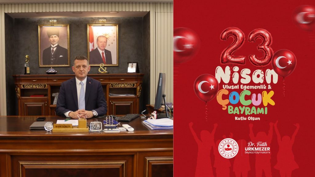 BEYKOZ KAYMAKAMI DR. FATİH ÜRKMEZER’DEN 23 NİSAN MESAJI