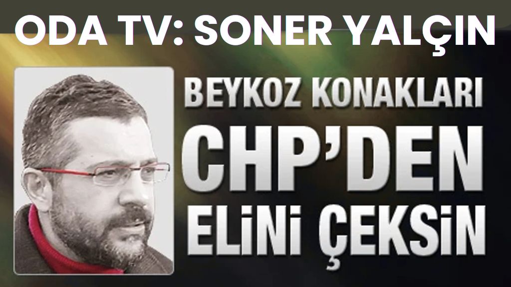 SONER YALÇIN’IN BEYKOZ KONAKLARI YAZISI SİYASET GÜNDEMİNE BOMBA GİBİ DÜŞTÜ!