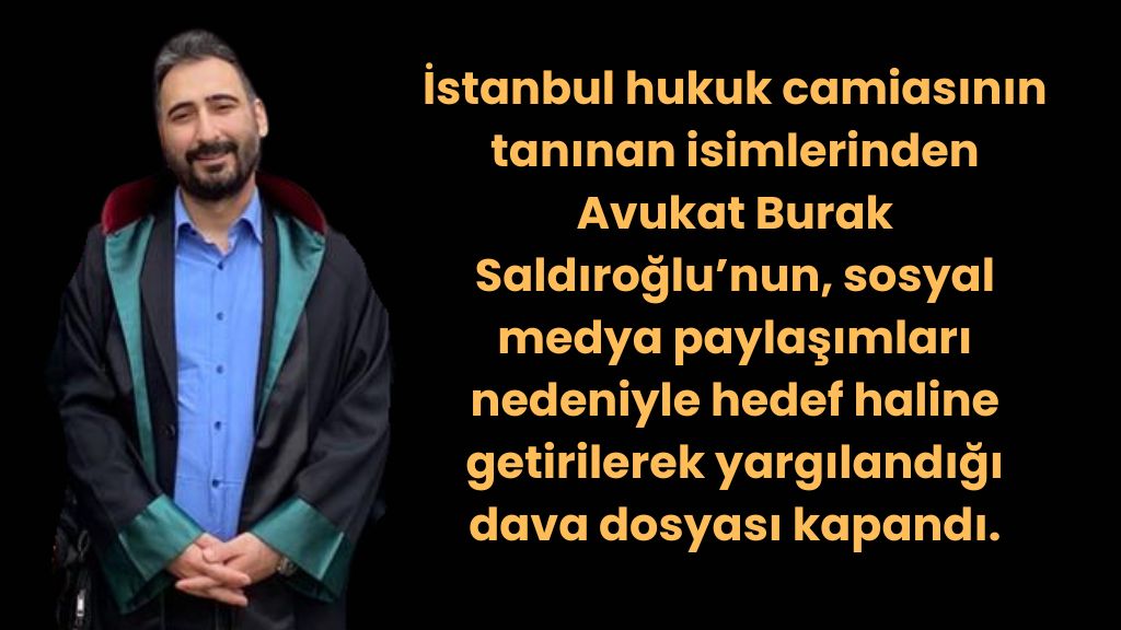 AVUKAT BURAK SALDIROĞLU’NDAN HUKUK ZAFERİ: “İFADE ÖZGÜRLÜĞÜ YARGIDA TESCİLLENDİ”