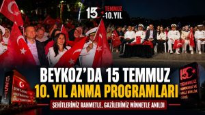 BEYKOZ’DA 15 TEMMUZ’UN 10. YILINDA ANMA PROGRAMLARI DÜZENLENDİ