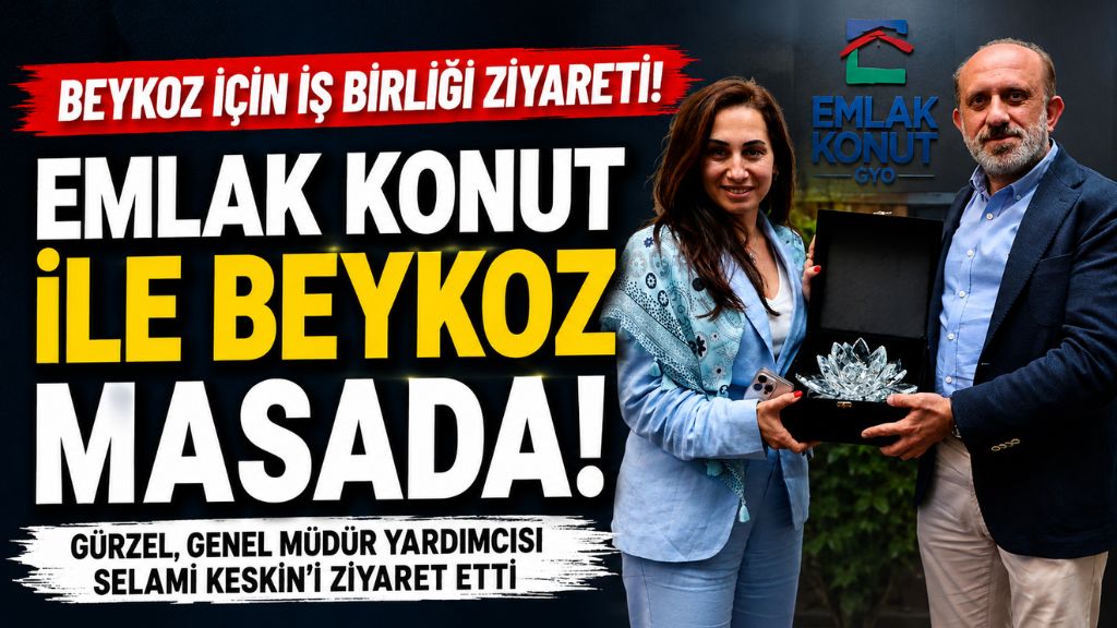 EMLAK KONUT İLE BEYKOZ MASADA: YENİ PROJELER GÜNDEMDE
