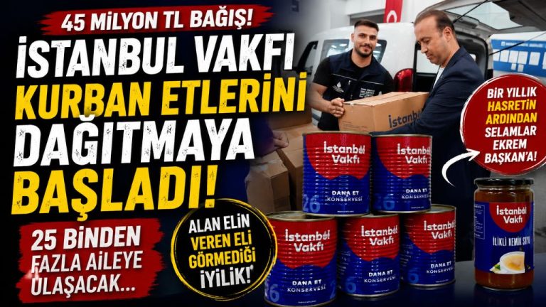 İSTANBUL VAKFI’NIN KURBAN BAĞIŞLARI İHTİYAÇ SAHİPLERİNE ULAŞMAYA BAŞLADI