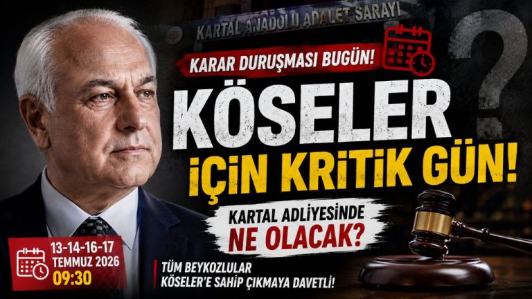 KARAR DURUŞMASI GÜNÜ: GÖZLER ALAATTİN KÖSELER İÇİN KARTAL ADLİYESİ’NDE