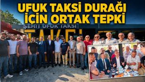 UFUK TAKSİ DURAĞI İÇİN ORTAK TEPKİ