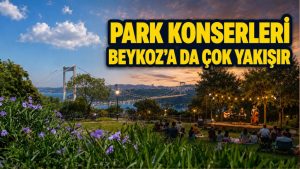 BEYKOZ’UN PARKLARI MÜZİKLE BULUŞMALI