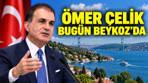 Ömer Çelik bugün Beykoz’da
