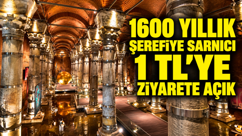 1600 yıllık Şerefiye Sarnıcı’nı 1 TL’ye keşfetme fırsatı