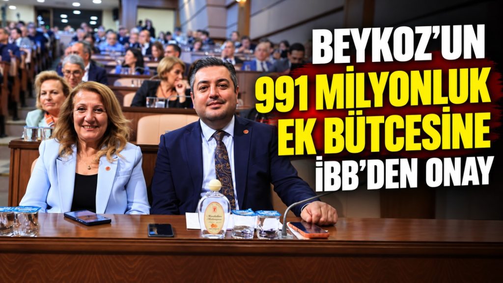 BEYKOZ’UN 991 MİLYONLUK EK BÜTÇESİNE İBB’DEN ONAY