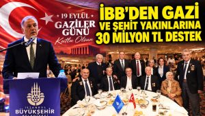 İBB’den şehit yakınları ve gazilere 30 milyon liralık destek