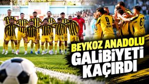 BEYKOZ ANADOLU GALİBİYETİ SON DAKİKADA KAÇIRDI
