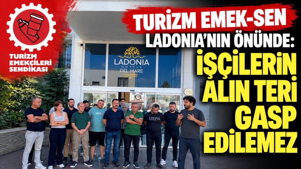 Turizm Emek-Sen Ladonia’nın önünde: İşçilerin alın teri gasp edilemez