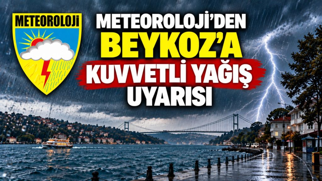 Meteoroloji’den Beykoz’a kuvvetli yağış uyarısı