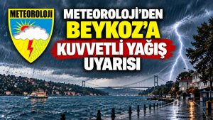 Meteoroloji’den Beykoz’a kuvvetli yağış uyarısı