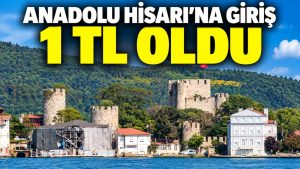 Anadolu Hisarı Müzesi’ne giriş 1 TL oldu