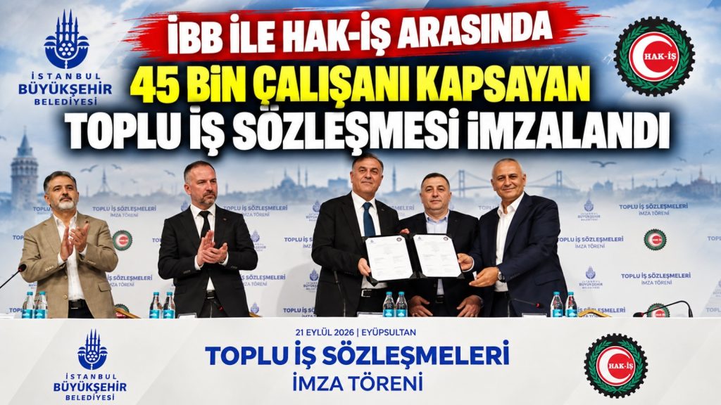 İBB ile HAK-İŞ arasında 45 bin çalışanı kapsayan sözleşme imzalandı