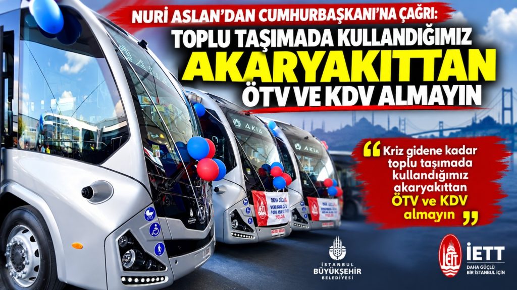 Nuri Aslan’dan Cumhurbaşkanı’na çağrı: Toplu taşımada ÖTV ve KDV almayın