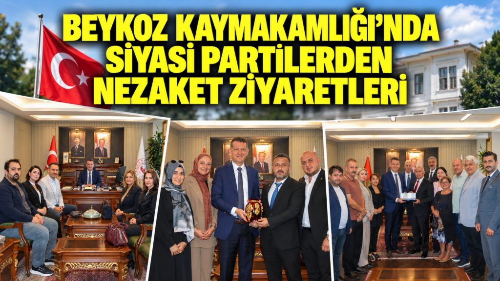 Beykoz Kaymakamlığı’na siyasi partilerden peş peşe ziyaret