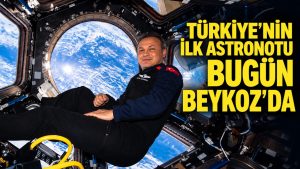 Türkiye’nin ilk astronotu Alper Gezeravcı bugün Beykoz’da