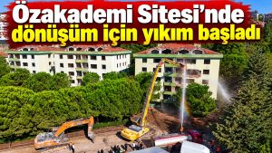 Beykoz’da Özakademi Sitesi’nde dönüşüm için yıkım başladı