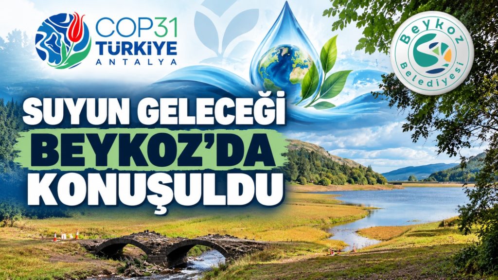 COP31 yolunda su ve iklim direnci Beykoz’da konuşuldu