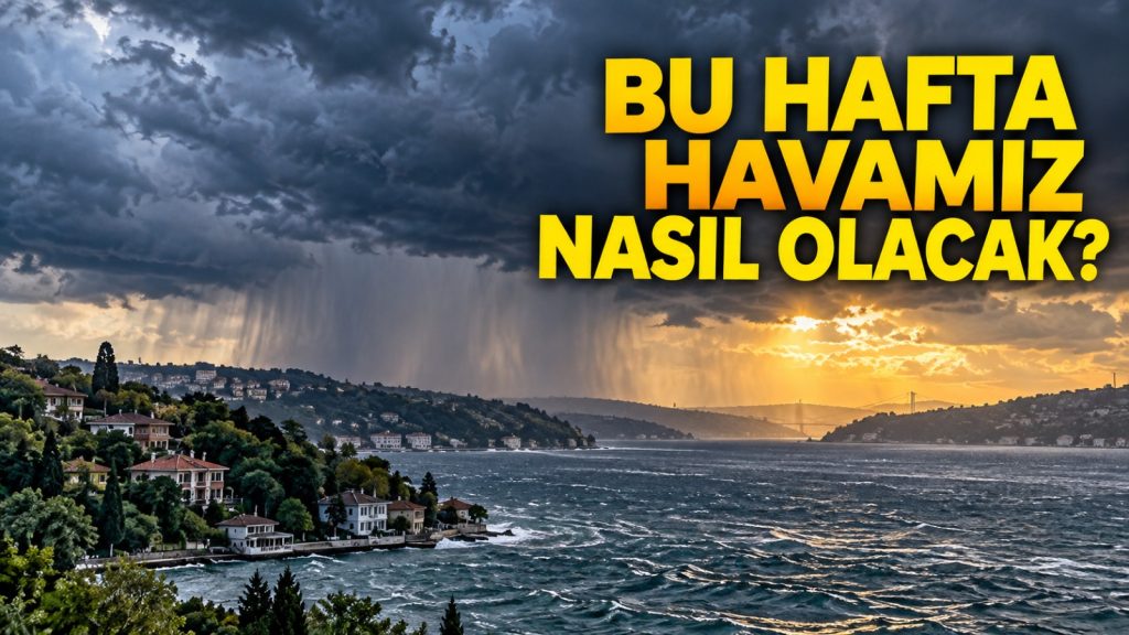 Bu Hafta Havamız Nasıl Olacak?