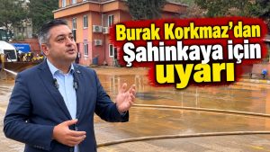 Burak Korkmaz’dan Şahinkaya için uyarı