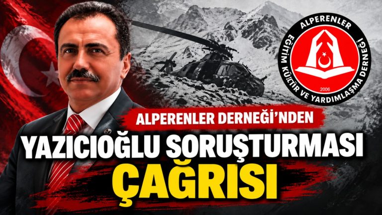 Alperenler Derneği’nden Yazıcıoğlu soruşturması çağrısı: “Bütün karanlık noktalar aydınlatılmalı”