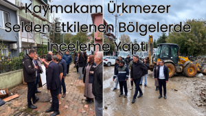 Kaymakam Ürkmezer Selden Etkilenen Bölgelerde İnceleme Yaptı
