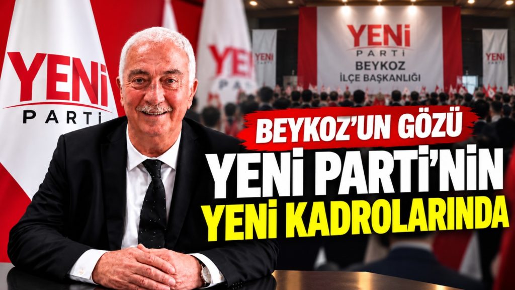 Beykoz’un gözü YENİ Parti’nin yeni kadrolarında