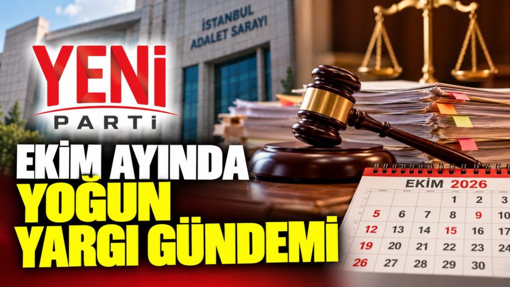YENİ Parti’nin ekim ayında yoğun yargı mesaisi