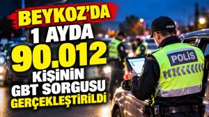 Beykoz’da bir ayda 90 bin 12 kişiye GBT sorgusu