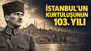 İstanbul’un kurtuluşunun 103. yılı: İşgalden bağımsızlığa uzanan yol