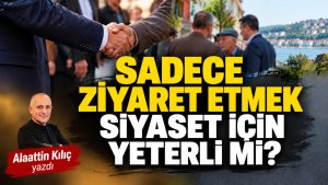 Sadece sahada görünmek siyaset için yeterli mi?