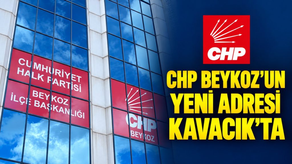 CHP Beykoz’un yeni adresi de Kavacık’ta