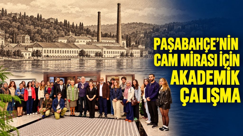 Paşabahçe’nin Cam Mirası İçin Akademik Çalışma